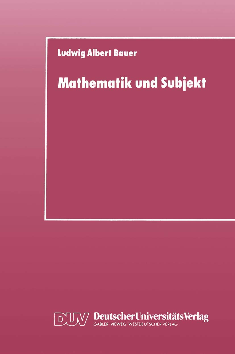 Buy Mathematik und Subjekt by Ludwig Albert Bauer | Hardcover | German | 1988 Edition | Education & Social Sciences Book — BookShops.in