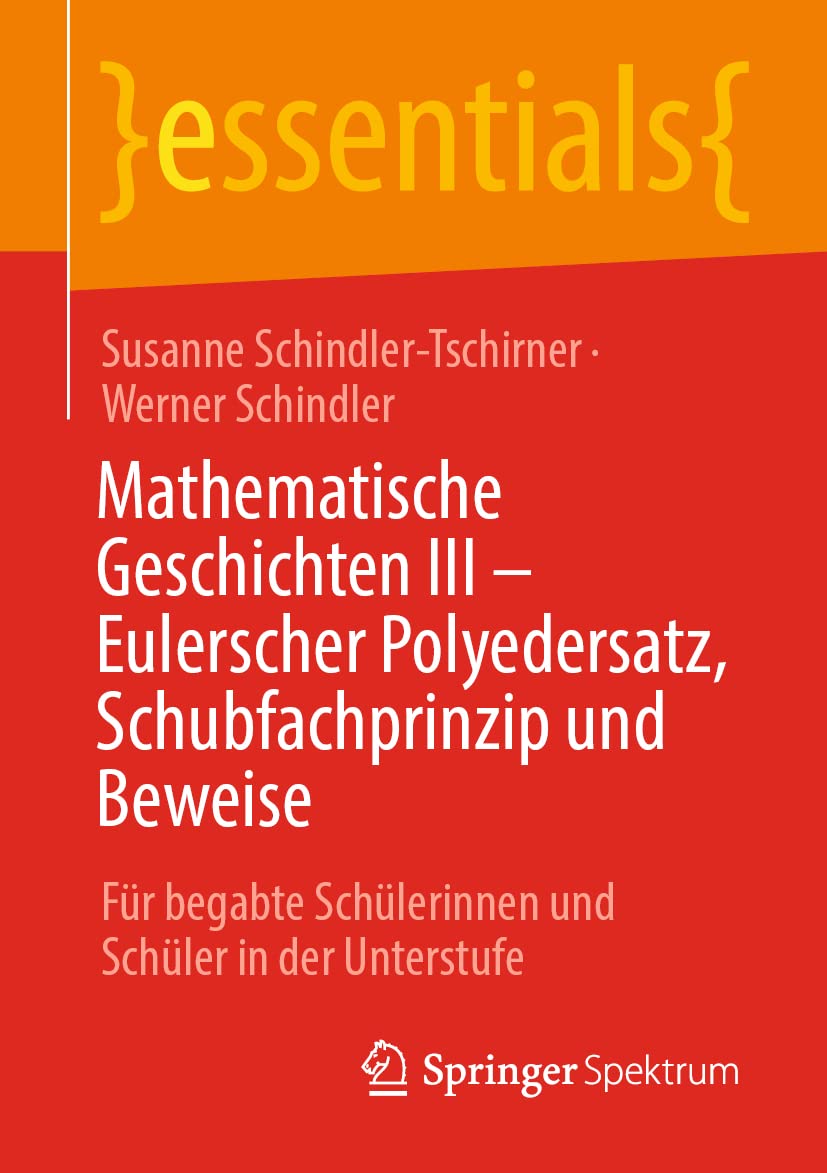 Buy Mathematische Geschichten – Eulerscher Polyedersatz, Schubfachprinzip Und Beweise: For Gifted Lower Secondary Students by Susanne Schindler-Tschirner & Werner Schindler – Springer Spektrum German Hardcover — BookShops.in