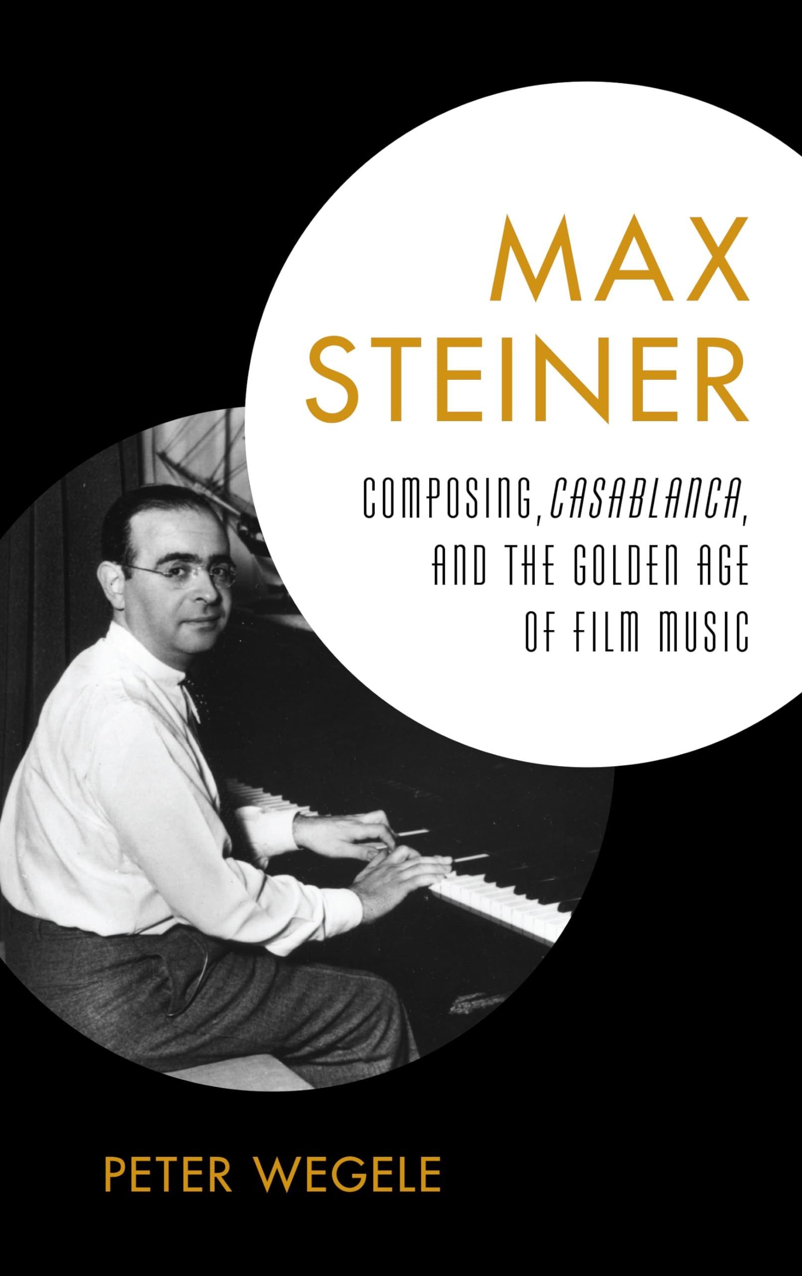 Buy Max Steiner: Composing, Casablanca, and the Golden Age of Film Music by Peter Wegele | Rowman & Littlefield | English | Paperback — BookShops.in
