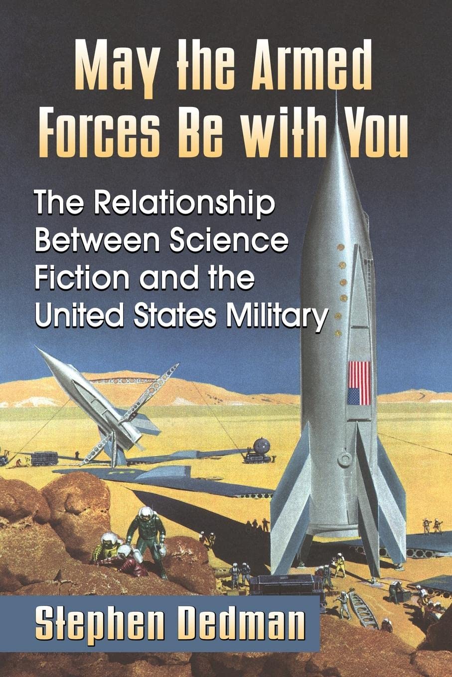 Buy May the Armed Forces Be with You: The Relationship Between Science Fiction and the United States Military by Stephen Dedman | McFarland & Co Inc | Hardcover | 9780786497423 — BookShops.in