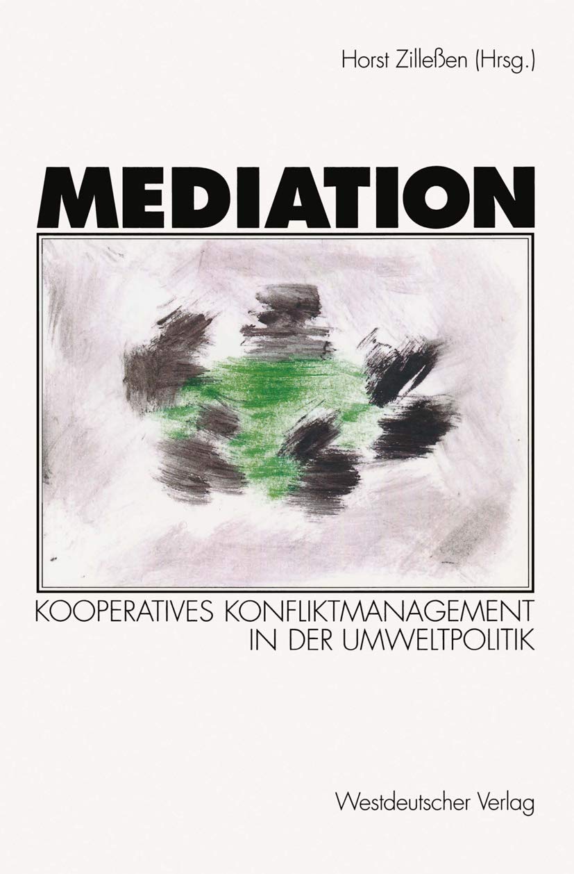 Buy Mediation: Kooperatives Konfliktmanagement in der Umweltpolitik by Horst Zilleßen - Springer VS Hardcover, 1998 Edition, German Language, Environmental Policy Conflict Resolution Book — BookShops.in