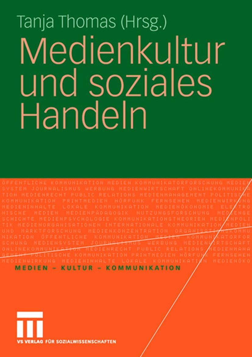 Buy Medienkultur und soziales Handeln (Medien • Kultur • Kommunikation) by Tanja Thomas | Marco Höhn | Springer VS | Hardcover | German | 2008 Edition | Reference & Communication — BookShops.in