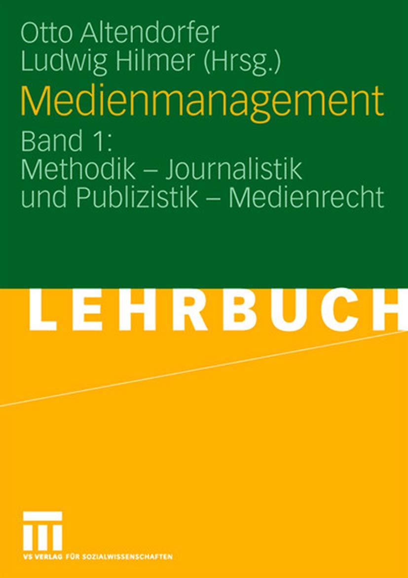 Buy Medienmanagement Band 1: Methodik, Journalistik, Publizistik und Medienrecht | Otto Altendorfer, Ludwig Hilmer | Springer VS | Hardcover | German | 2009 Edition | Reference & Communication Book — BookShops.in
