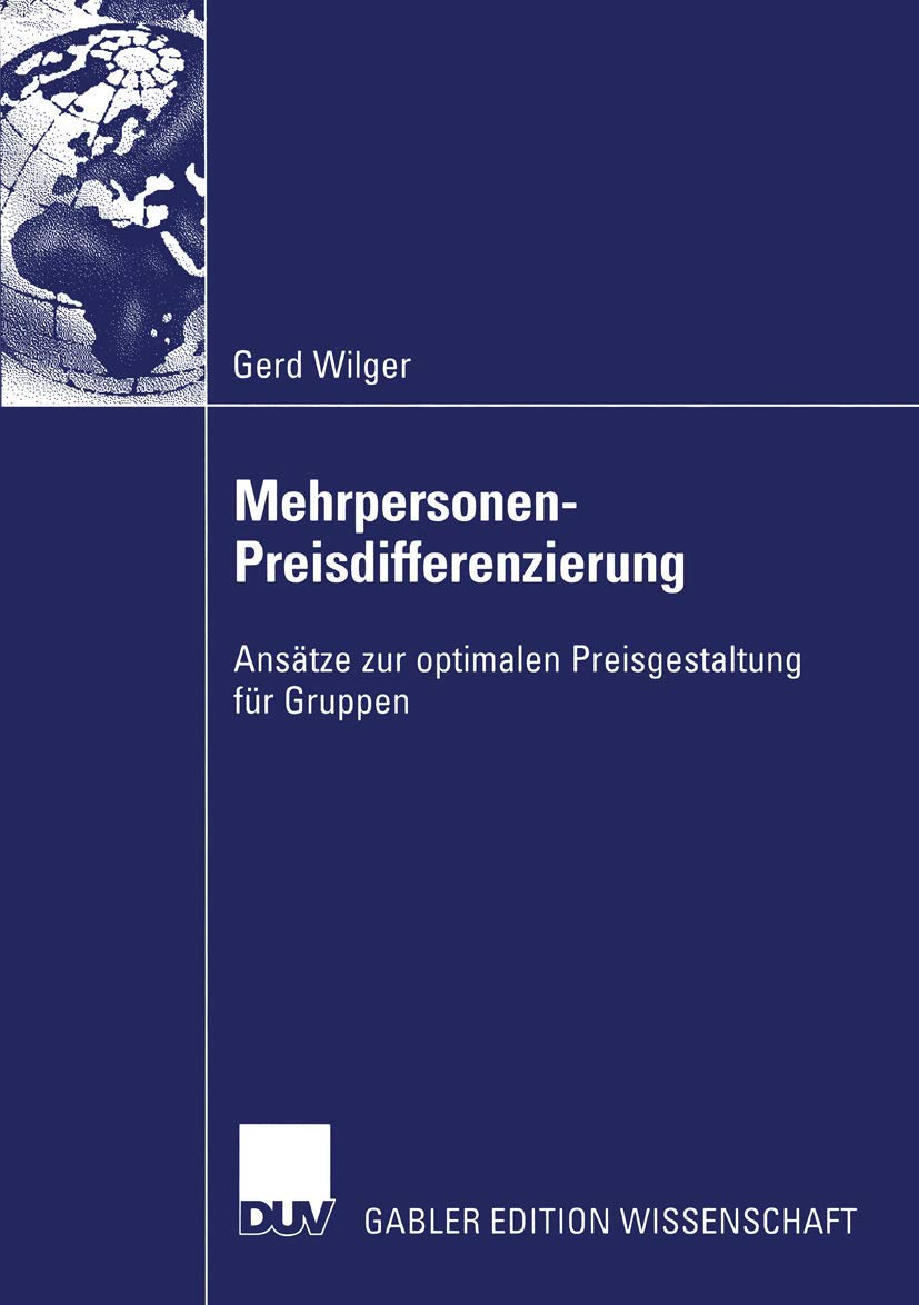 Buy Mehrpersonen-Preisdifferenzierung: Ansätze zur optimalen Preisgestaltung für Gruppen by Gerd Wilger | Deutscher Universitats-Verlag | German Hardcover | 2004 Edition — BookShops.in