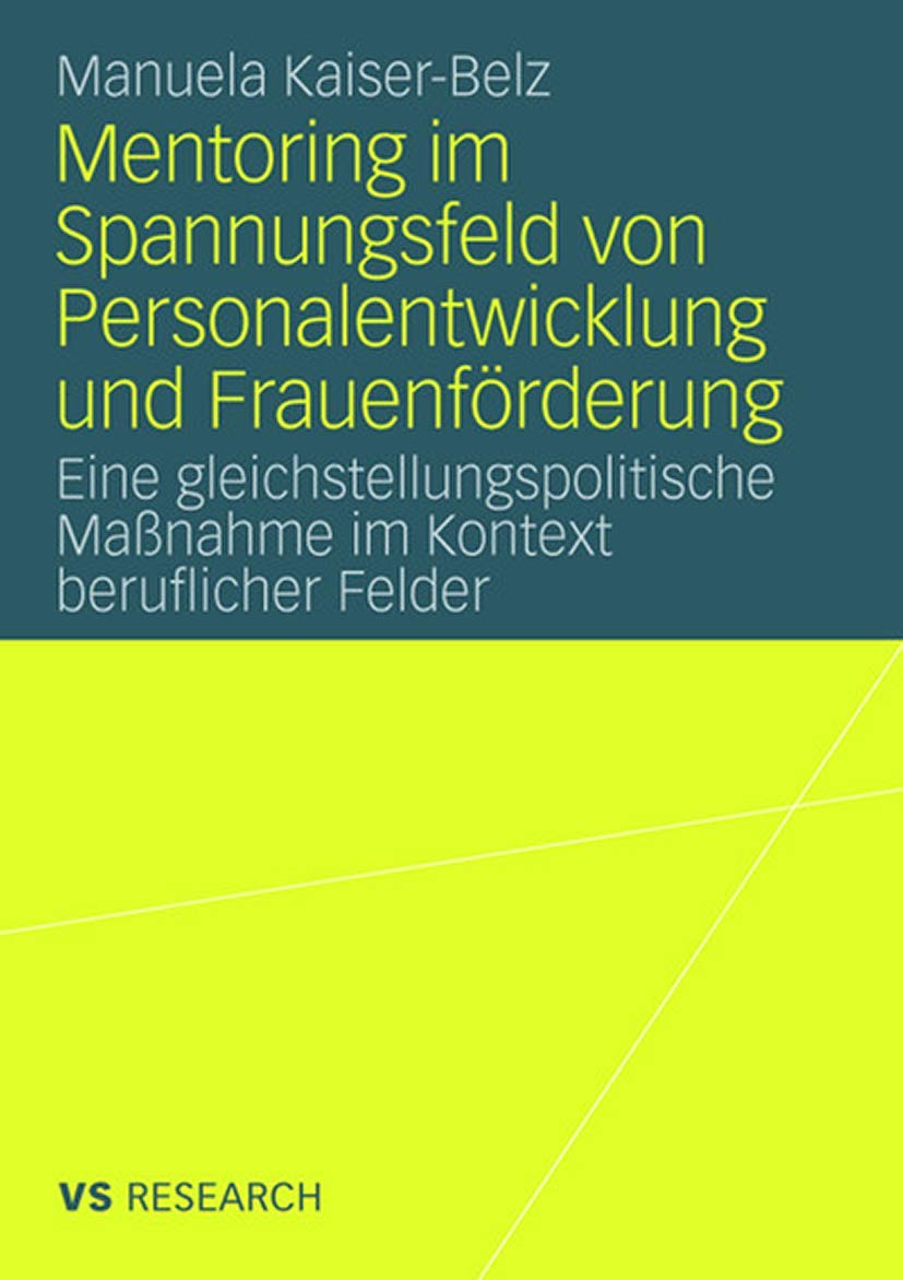 Buy Mentoring im Spannungsfeld von Personalentwicklung und Frauenförderung: Eine gleichstellungspolitische Maßnahme im Kontext beruflicher Felder by Manuela Kaiser-Belz | Springer VS | German Hardcover | 2008 Edition | Human Resources & Gender Studies — BookShops.in