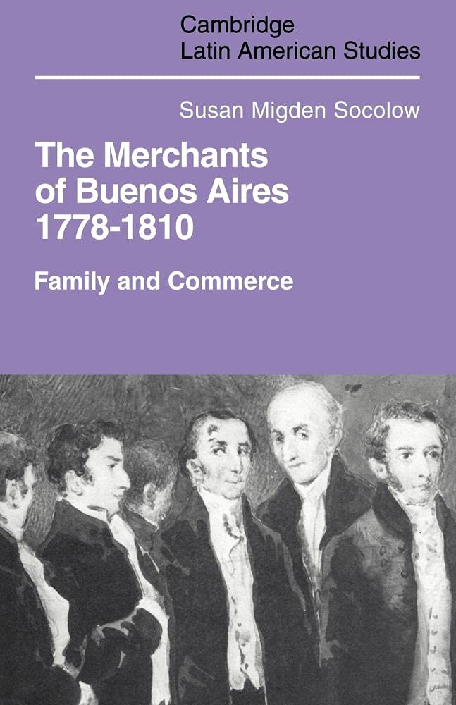 Buy Merchants of Buenos Aires 1778–1810: Family and Commerce by Susan Migden Socolow | Cambridge University Press | Hardcover | English | 1st Edition | History Book — BookShops.in