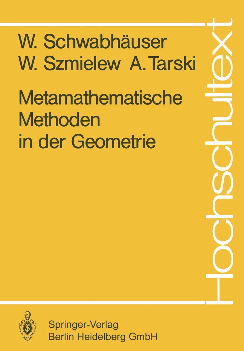 Buy Metamathematische Methoden in der Geometrie (Hochschultext) | W. Schwabhäuser, W. Szmielew, A. Tarski | Springer-Verlag | German Hardcover | 1983 Edition | Mathematics Textbook — BookShops.in
