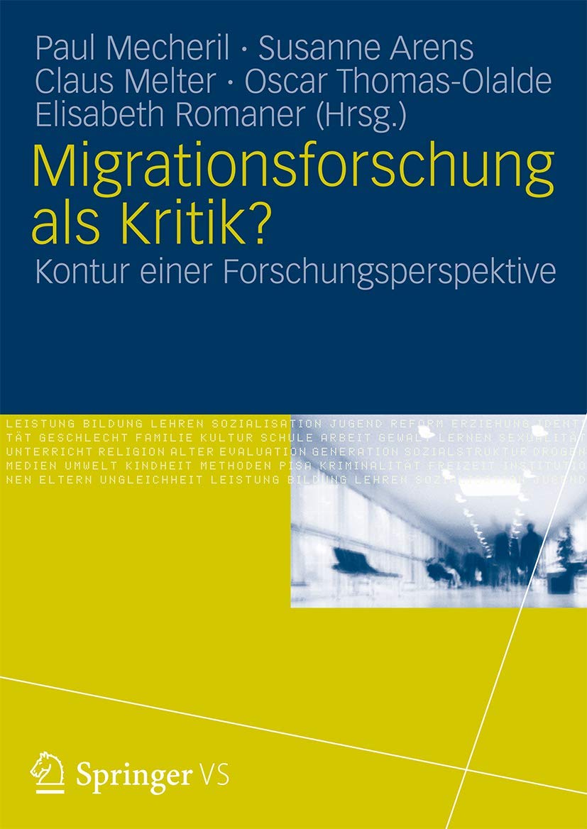 Buy Migrationsforschung als Kritik?: Konturen einer Forschungsperspektive - Paul Mecheril, Oscar Thomas-Olalde, Claus Melter - Springer VS - German Hardcover - 2013 Edition - Education & Social Sciences Book — BookShops.in
