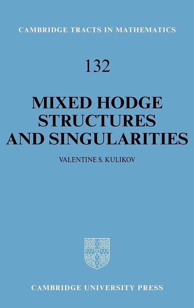 Buy Mixed Hodge Structures and Singularities by Valentine S. Kulikov | Cambridge University Press | Hardcover | First Edition | Geometry & Algebraic Geometry Textbook — BookShops.in