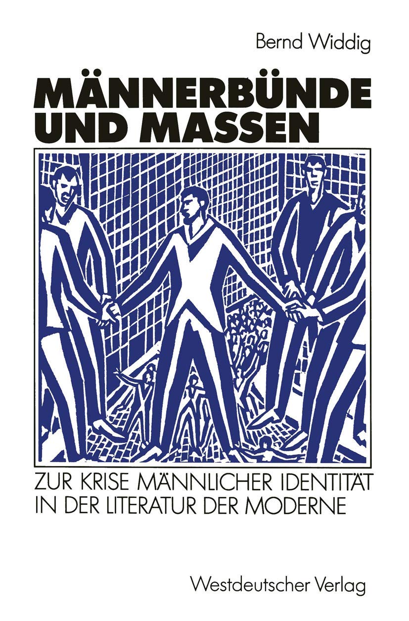 Buy Männerbünde und Massen: Zur Krise männlicher Identität in der Literatur der Moderne by Bernd Widdig | Springer VS | German Hardcover | 1992 Edition | Literary Criticism & Gender Studies — BookShops.in