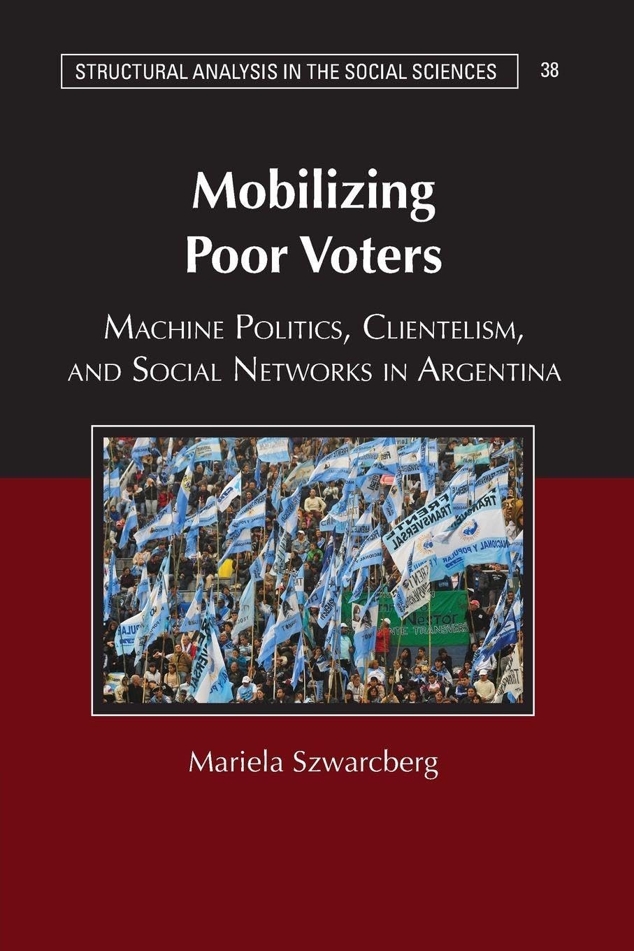 Buy Mobilizing Poor Voters: Machine Politics, Clientelism, and Social Networks in Argentina by Mariela Szwarcberg - Cambridge University Press, English, Hardcover — BookShops.in