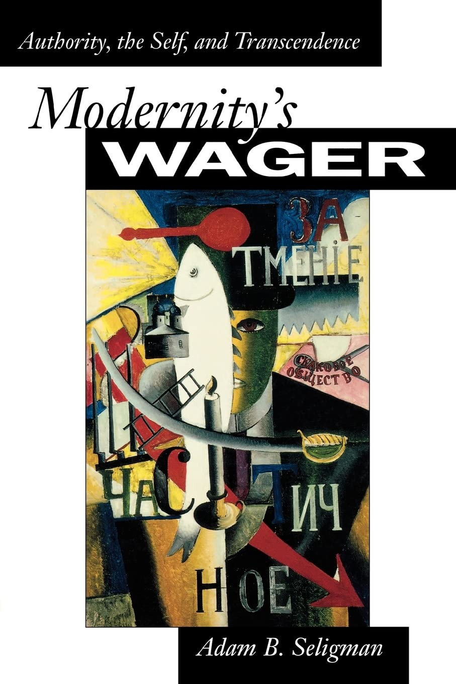 Buy Modernity's Wager: Authority, the Self, and Transcendence by Adam B. Seligman, Princeton University Press, English, Paperback, Revised Edition — BookShops.in
