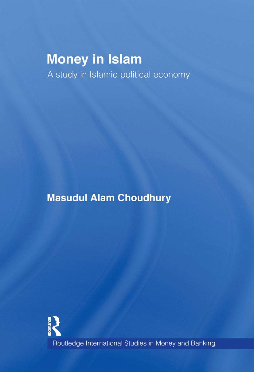 Buy Money in Islam: A Study in Islamic Political Economy by Masudul A. Choudhury | Routledge Hardcover | Economic Theory Books — BookShops.in