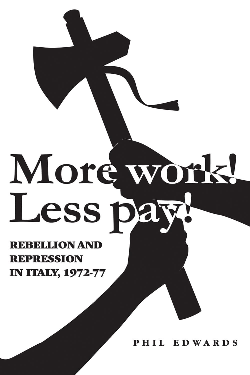 Buy More Work! Less Pay!: Rebellion and Repression in Italy, 1972-1977 by Phil Edwards | Manchester University Press | English Paperback | Illustrated Edition — BookShops.in