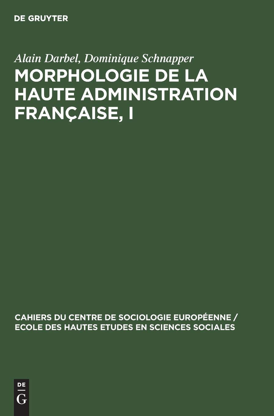 Buy Morphologie de la haute administration française, I: A Study by Alain Darbel and Dominique Schnapper | Walter de Gruyter | French Language Paperback | Reprint 2019 — BookShops.in