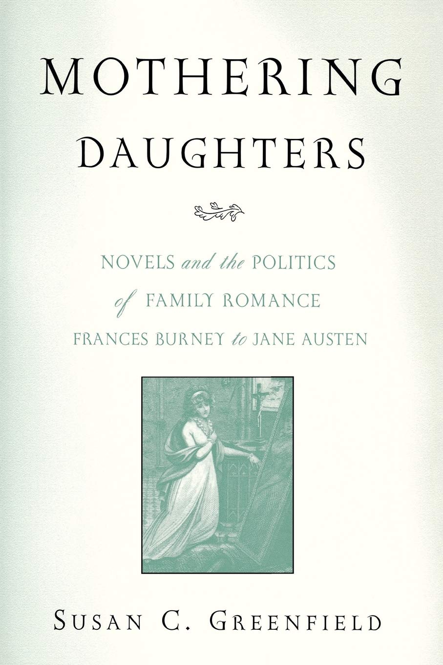 Buy Mothering Daughters: Novels and the Politics of Family Romance from Frances Burney to Jane Austen by Susan C. Greenfield, Wayne State University Press, Hardcover, 2003 — BookShops.in