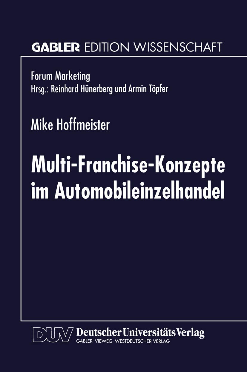 Buy Multi-Franchise-Konzepte im Automobileinzelhandel: Entwicklungen und Auswirkungen auf die Absatzkanalpolitik der Automobilhersteller (Forum Marketing) by Mike Hoffmeister – Hardcover, German, 1998 Edition – Deutscher Universitatsverlag – Academic Textbook in Energy & Fuel Engineering — BookShops.in