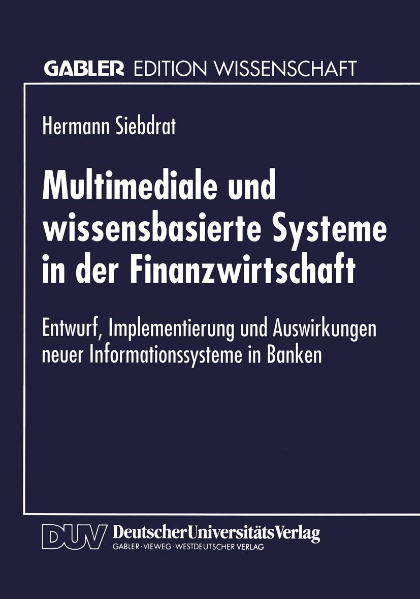 Buy Multimediale und wissensbasierte Systeme in der Finanzwirtschaft by Hermann Siebdrat | Gabler Edition Wissenschaft | Hardcover | 1994 Edition | German-Language Banking & Finance Textbook — BookShops.in