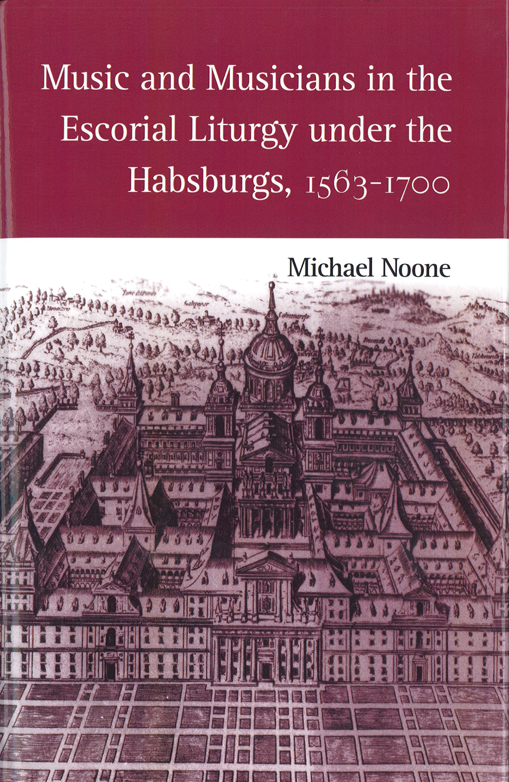 Buy Music and Musicians in the Escorial Liturgy under the Habsburgs, 1563–1700 by Michael Noone | University of Rochester Press | Hardcover | Eastman Studies in Music | Music History & Liturgy — BookShops.in