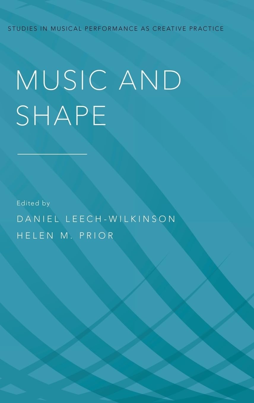 Buy Music and Shape: Studies in Musical Performance as Creative Practice by Daniel Leech-Wilkinson, Helen M. Prior | OUP USA | English | Paperback — BookShops.in