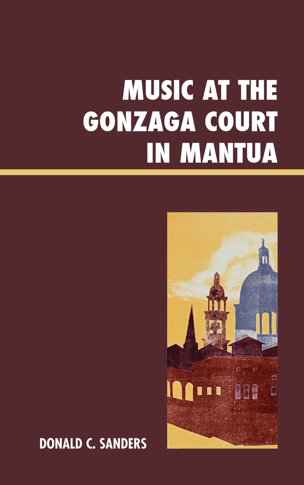Buy Music at the Gonzaga Court in Mantua by Donald Sanders | Lexington Books | English | Paperback | 1st Edition — BookShops.in