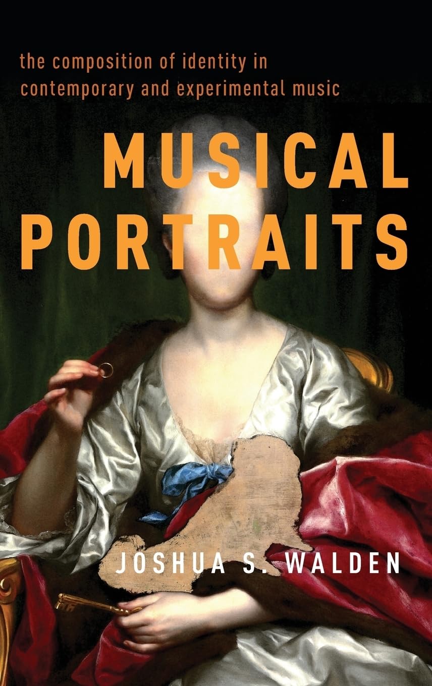 Buy Musical Portraits: The Composition of Identity in Contemporary and Experimental Music by Joshua S. Walden | OUP USA | Hardcover | 9780190653507 | Arts, Film & Photography — BookShops.in