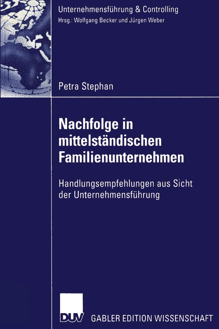 Buy Nachfolge in mittelständischen Familienunternehmen: Handlungsempfehlungen aus Sicht der Unternehmensführung (Unternehmensführung & Controlling) by Petra Stephan | Hardcover | German | Deutscher Universitatsverlag | 2002 Edition — BookShops.in