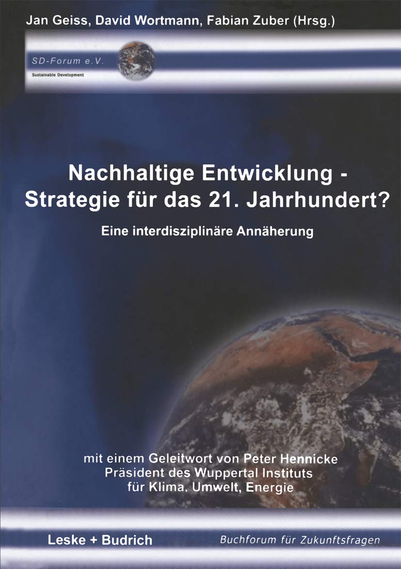 Buy Nachhaltige Entwicklung ― Strategie für das 21. Jahrhundert?: Eine interdisziplinäre Annäherung (Buchforum für Zukunftsfragen) by Jan Geiss, David Wortmann, Fabian Zuber, VS Verlag, German Hardcover, 2003 Edition – Sociology Textbook for Higher Education — BookShops.in