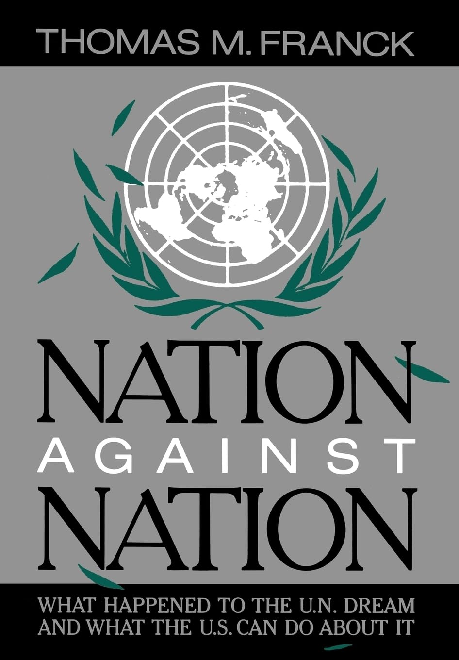 Buy Nation Against Nation: What Happened to the U.N. Dream and What the U.S. Can Do About It by Thomas M. Franck | Oxford University Press | Hardcover | 9780195035872 | Political Science — BookShops.in