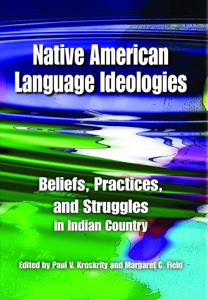 Buy Native American Language Ideologies: Beliefs, Practices, and Struggles in Indian Country by Paul V. Kroskrity and Margaret C. Field | Univ of Arizona Pr | English | Paperback — BookShops.in