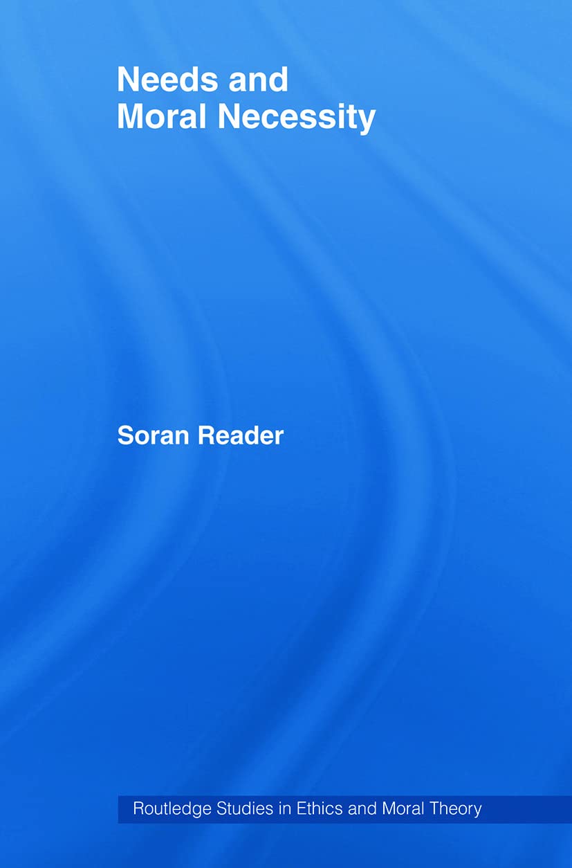 Buy Needs and Moral Necessity by Soran Reader | Routledge | Hardcover | Ethics & Moral Theory Book — BookShops.in