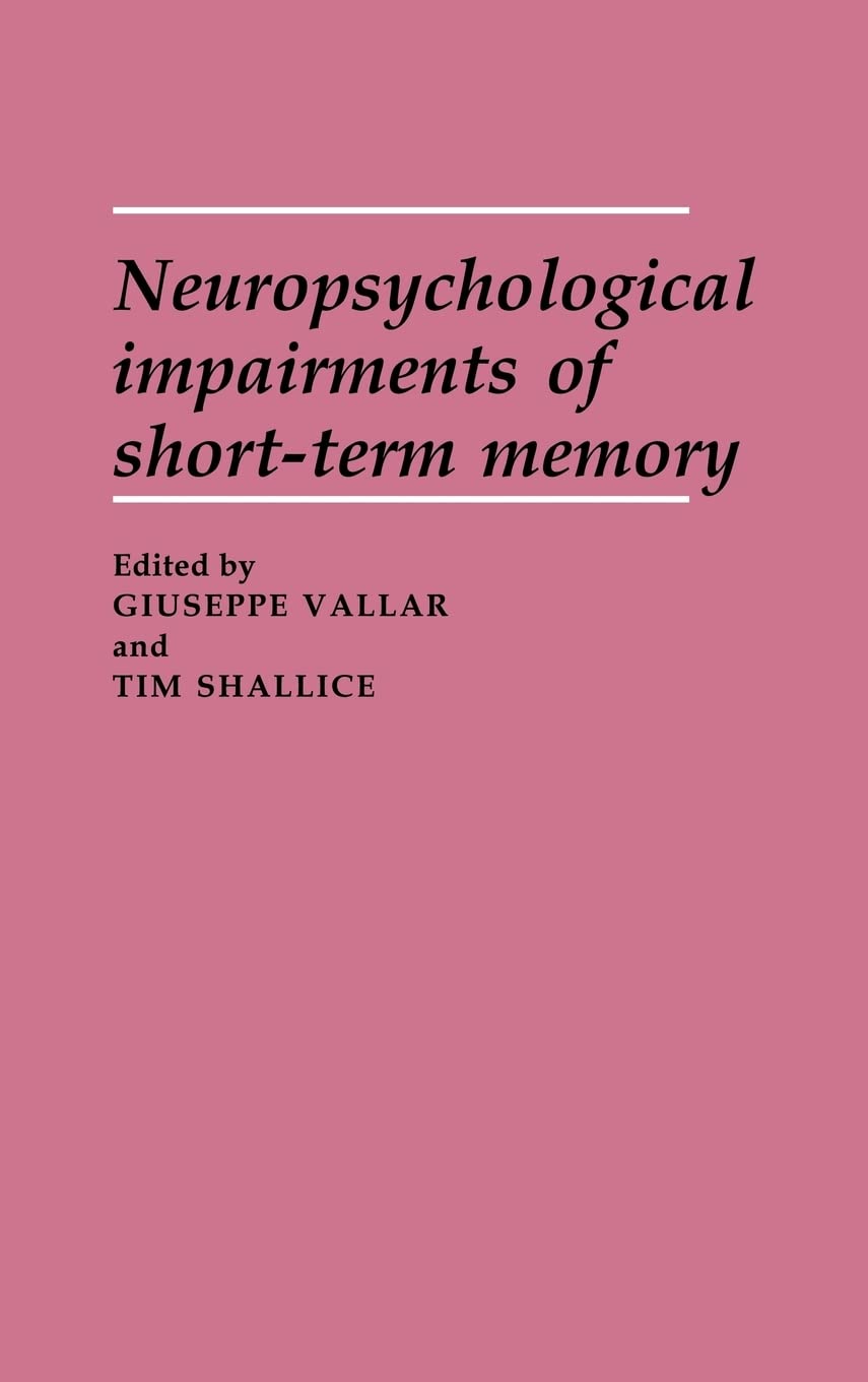 Buy Neuropsychological Impairments of Short-Term Memory by Vallar Giuseppe Ed | Cambridge University Press | Hardcover | 1990 — BookShops.in