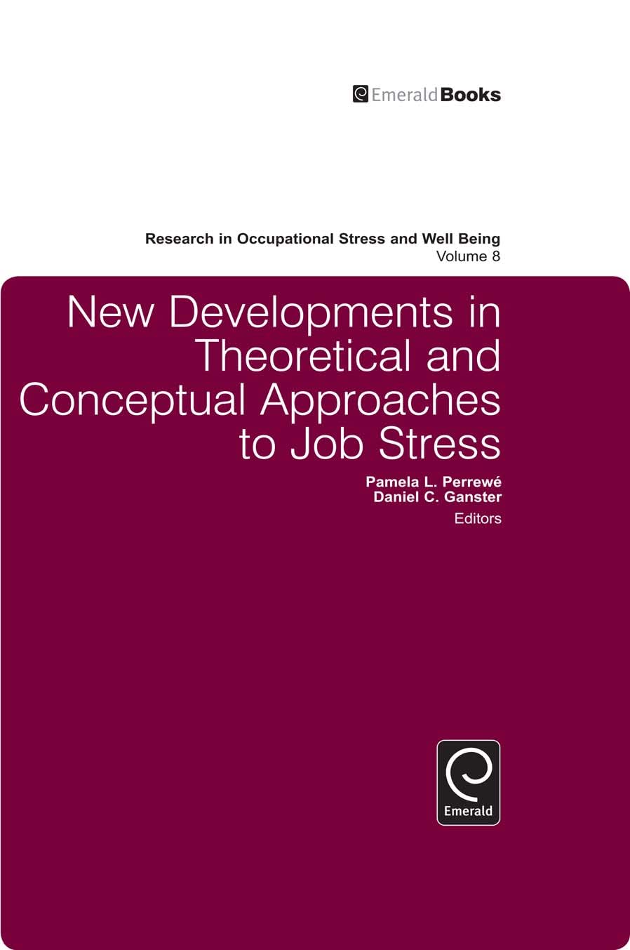 Buy New Developments in Theoretical and Conceptual Approaches to Job Stress: Research in Occupational Stress and Well Being | Daniel C. Ganster, Pamela L. Perrewé | Emerald Publishing | Hardcover | English | 9781849507127 — BookShops.in