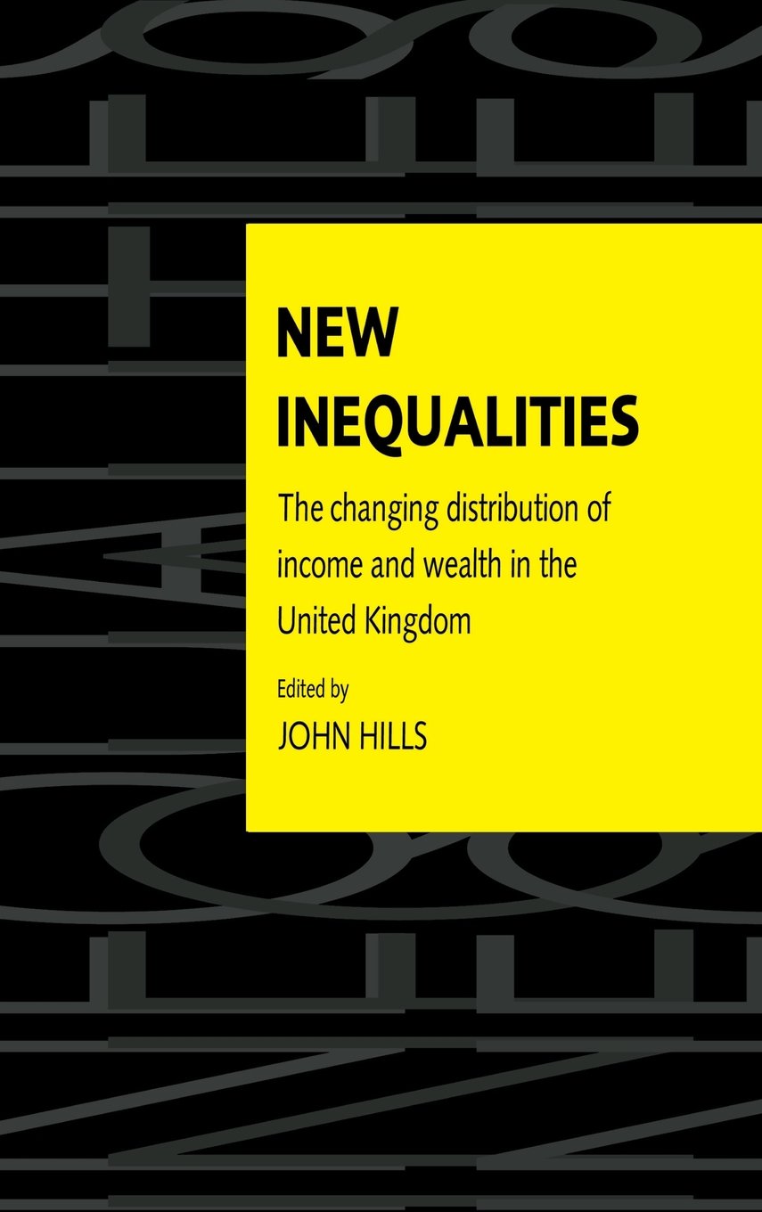 Buy New Inequalities: The Changing Distribution of Income and Wealth in the United Kingdom by John Hills | Cambridge University Press | Hardcover | Economics Textbook — BookShops.in