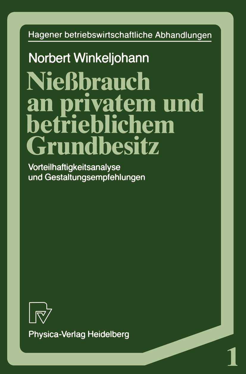 Buy Nießbrauch an privatem und betrieblichem Grundbesitz: Vorteilhaftigkeitsanalyse und Gestaltungsempfehlungen (Hagener Betriebswirtschaftliche Abhandlungen) by Norbert Winkeljohann - Physica-Verlag Hardcover German Edition 1987 — BookShops.in