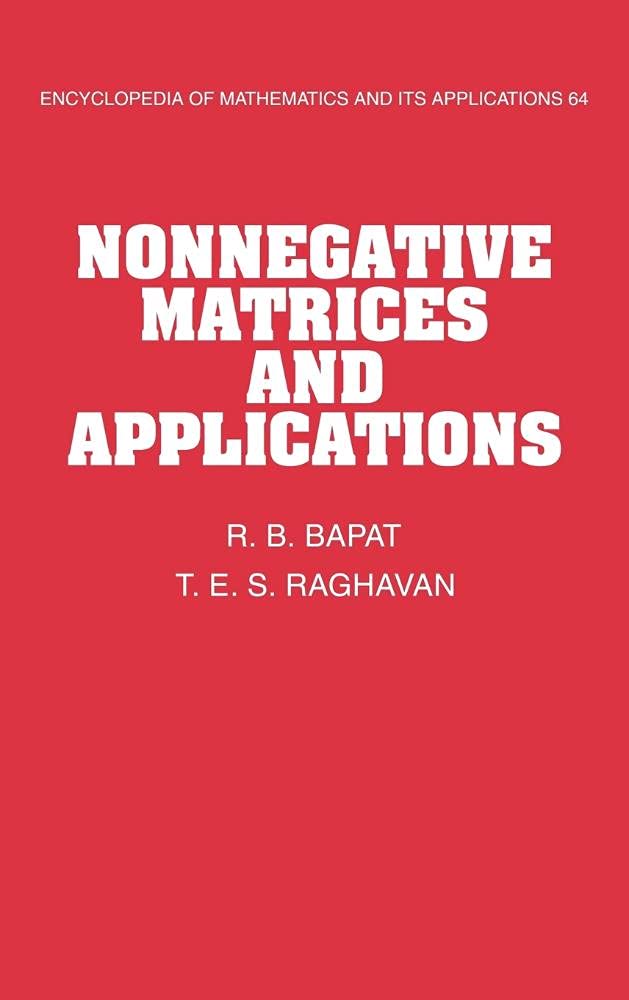 Buy Nonnegative Matrices and Applications: 64 (Encyclopedia of Mathematics and its Applications) by R. B. Bapat, T. E. S. Raghavan, G.-C. Rota, Cambridge University Press, Hardcover, English, 9780521571678 — BookShops.in