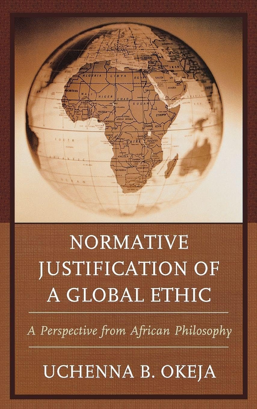 Buy Normative Justification of a Global Ethic by Uchenna B. Okeja | Lexington Books | English Paperback | 1st Edition | African Philosophy Ethics — BookShops.in