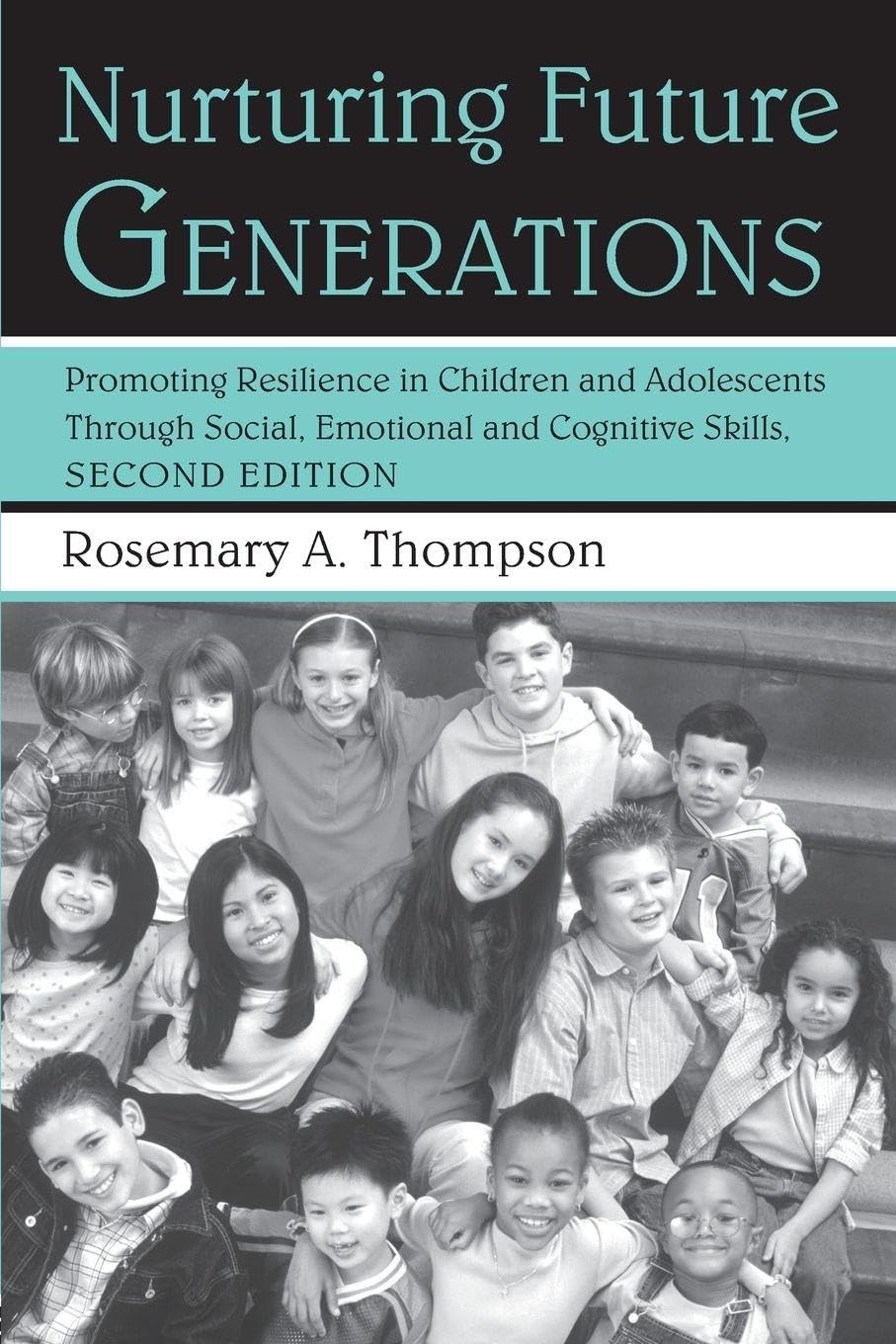 Buy Nurturing Future Generations: Promoting Resilience in Children and Adolescents Through Social, Emotional and Cognitive Skills by Rosemary A. Thompson Ed.D. | Routledge | Hardcover | 2nd Edition | Developmental Psychology — BookShops.in