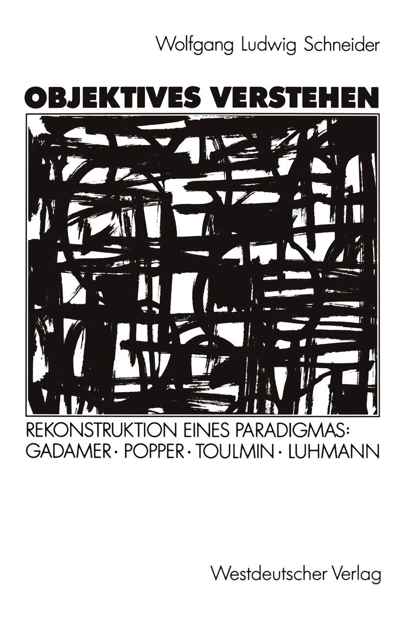 Buy Objektives Verstehen: Rekonstruktion eines Paradigmas: Gadamer, Popper, Toulmin, Luhmann by Wolfgang Ludwig Schneider | Springer VS | German Hardcover | 1991 Edition | Sociology & Social Sciences Textbook — BookShops.in