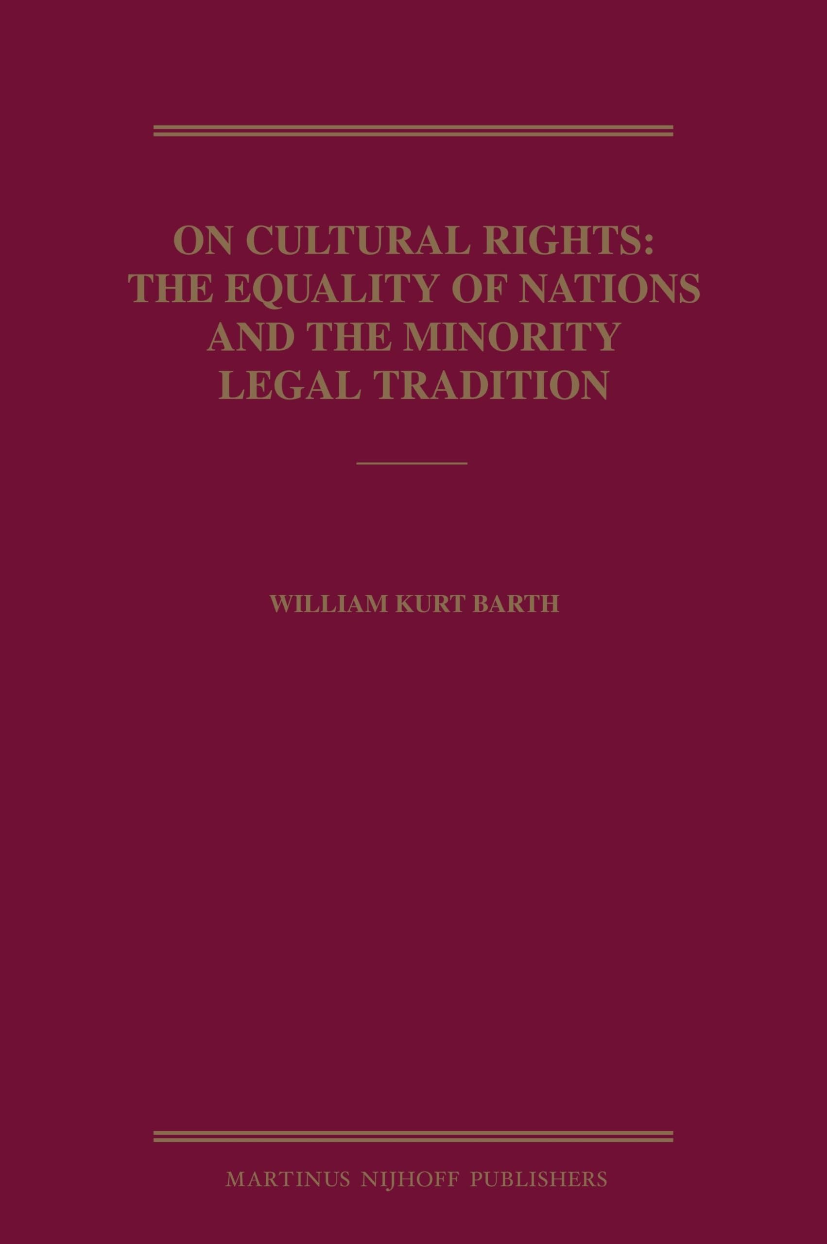 Buy On Cultural Rights: The Equality of Nations and the Minority Legal Tradition by William Kurt Barth | Martinus Nijhoff | English | Paperback | 2008 — BookShops.in