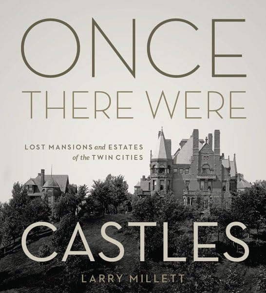 Buy Once There Were Castles: Lost Mansions and Estates of the Twin Cities by Larry Millett, University of Minnesota Press, English, Paperback, Fourth Printing — BookShops.in