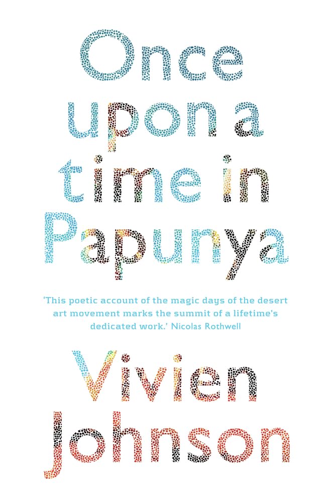 Buy Art History Book: Once Upon a Time in Papunya by Vivien Johnson | NewSouth Publishing | Hardcover | English | 400 Pages — BookShops.in