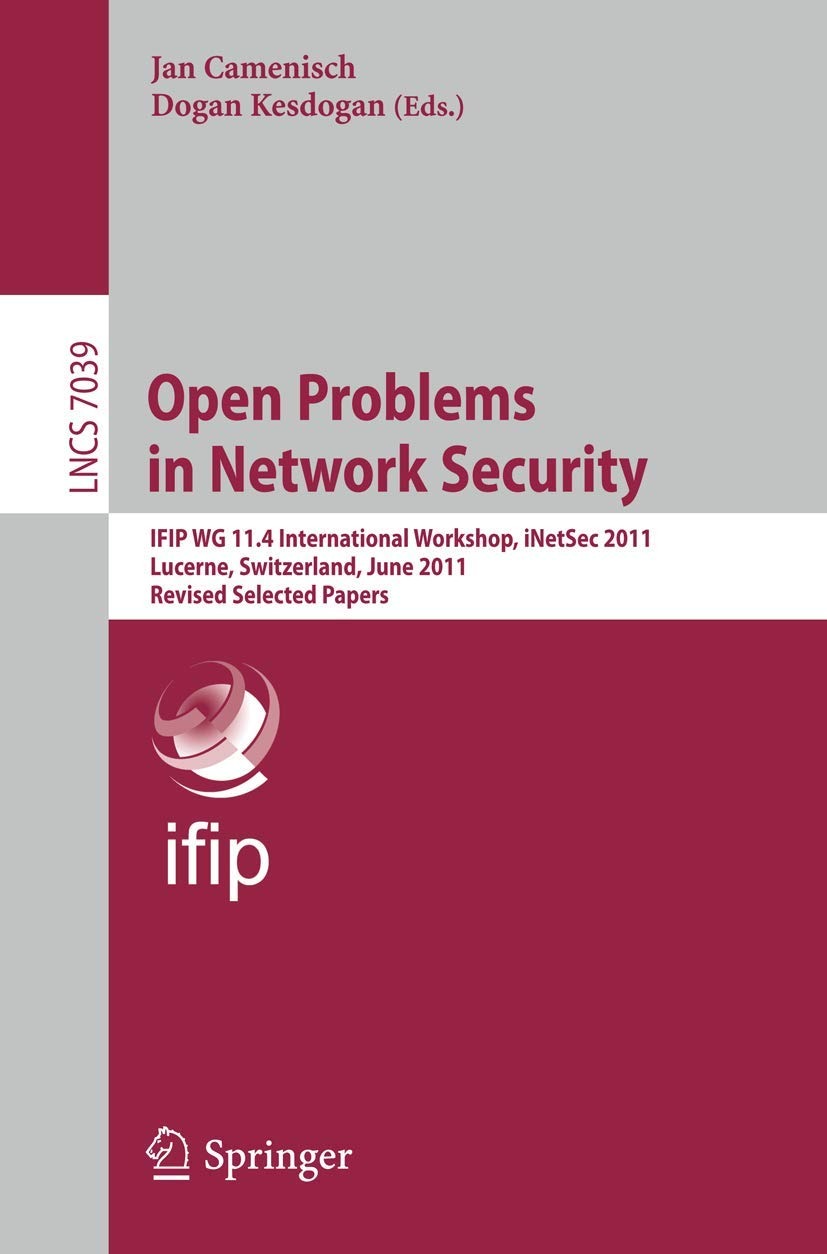 Buy Open Problems in Network Security: IFIP WG 11.4 International Workshop, iNetSec 2011 – Jan Camenisch, Dogan Kesdogan – Springer – English – Paperback – 2012 Edition — BookShops.in