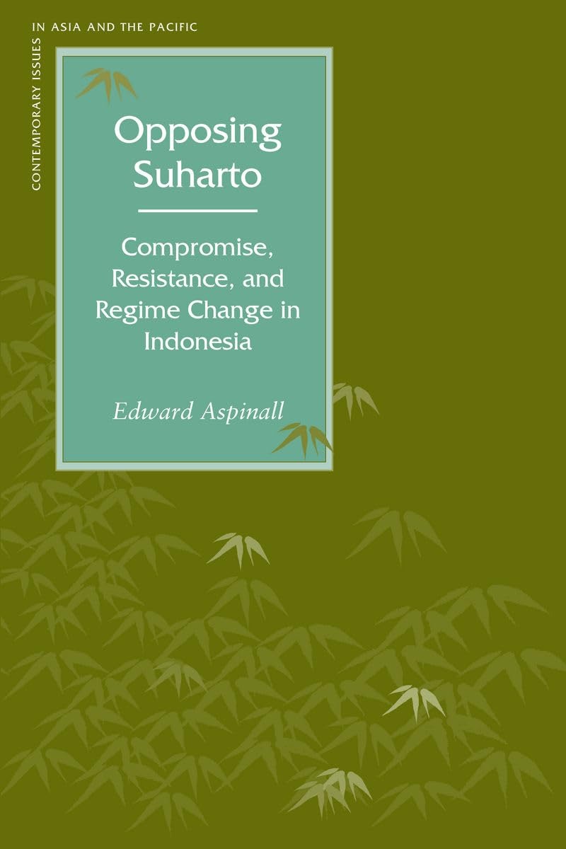 Buy Opposing Suharto: Compromise, Resistance, And Regime Change In Indonesia by Edward Aspinall - Stanford Univ Pr Paperback — BookShops.in
