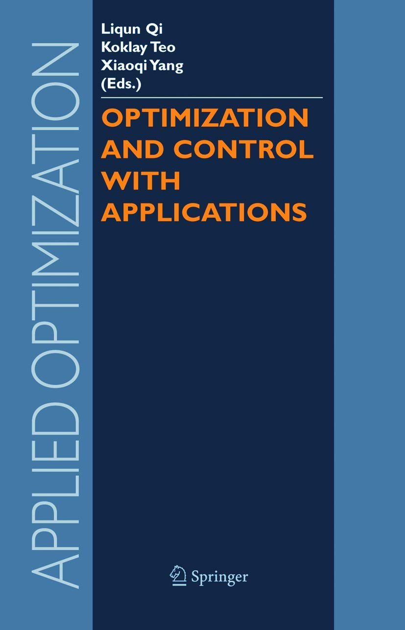 Buy Optimization and Control with Applications (Applied Optimization, 96) by Liqun Qi, Kok Lay Teo, Xiao Qi Yang | Springer-Verlag | English | Hardcover | 2005 | Mathematics & Statistics — BookShops.in