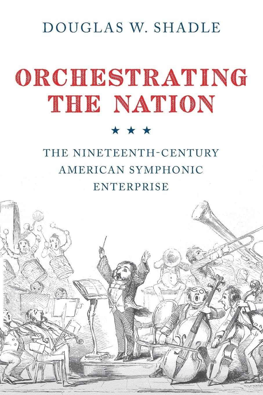Buy Orchestrating the Nation: The Nineteenth-Century American Symphonic Enterprise by Douglas Shadle | OUP USA | English | Paperback | Reprint Edition — BookShops.in
