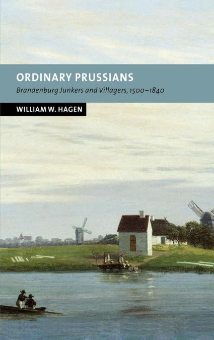 Buy Ordinary Prussians: Brandenburg Junkers and Villagers 1500-1840 by William W. Hagen | Cambridge University Press | Hardcover | History Textbook — BookShops.in