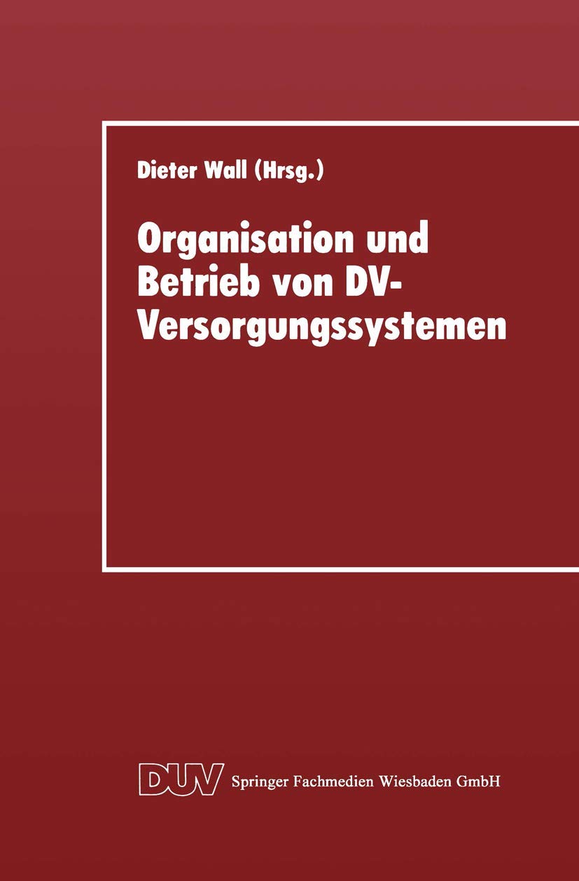 Buy Organisation und Betrieb von DV-Versorgungssystemen: Vorträge der 11. GI-Fachtagung über Rechenzentren 1995 in Göttingen (DUV: Datenverarbeitung) by Dieter Wall, Kenneth A. Loparo | Deutscher Universitatsverlag | German Hardcover | 1995 Edition | Business & Economics Textbook — BookShops.in