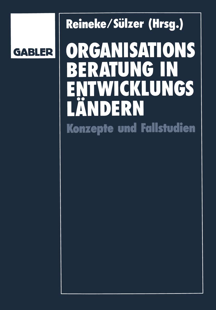 Buy Organisationsberatung in Entwicklungsländern: Konzepte und Fallstudien by Rolf-Dieter Reineke, Rolf Sülzer | Gabler Hardcover | 1995 Edition | German Language | Business & Economics Textbook — BookShops.in