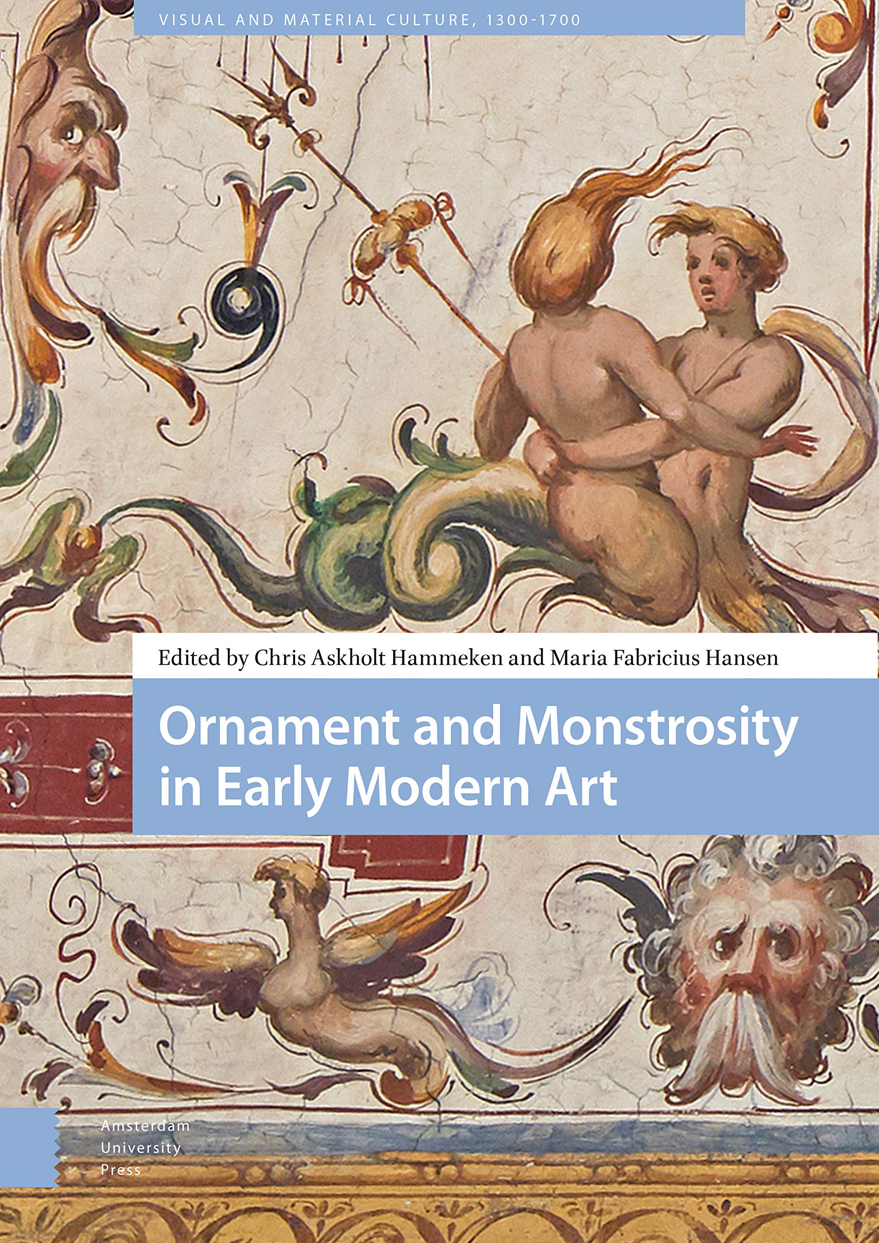 Buy Ornament and Monstrosity in Early Modern Art | Chris Askholt Hammeken & Maria Fabricius Hansen | Amsterdam University Press | Hardcover | 9789462984967 — BookShops.in